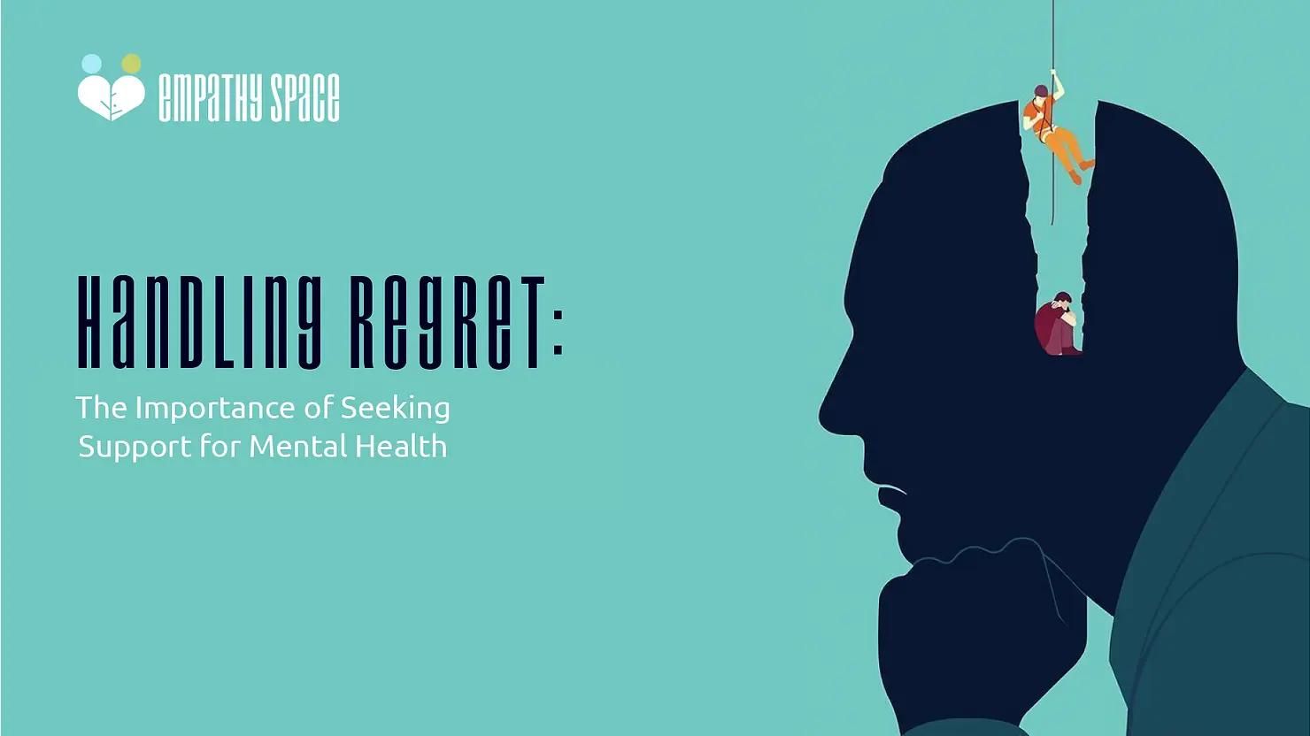 Handling Regret: The Importance of Seeking Support for Mental Health